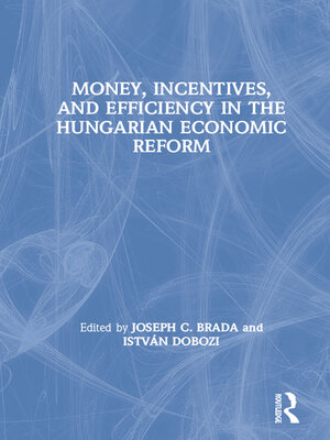 cover image of Money, Incentives and Efficiency in the Hungarian Economic Reform